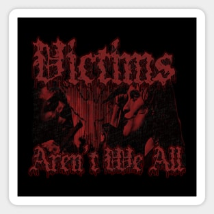 Victims Aren't We All (Distressed Red) Magnet